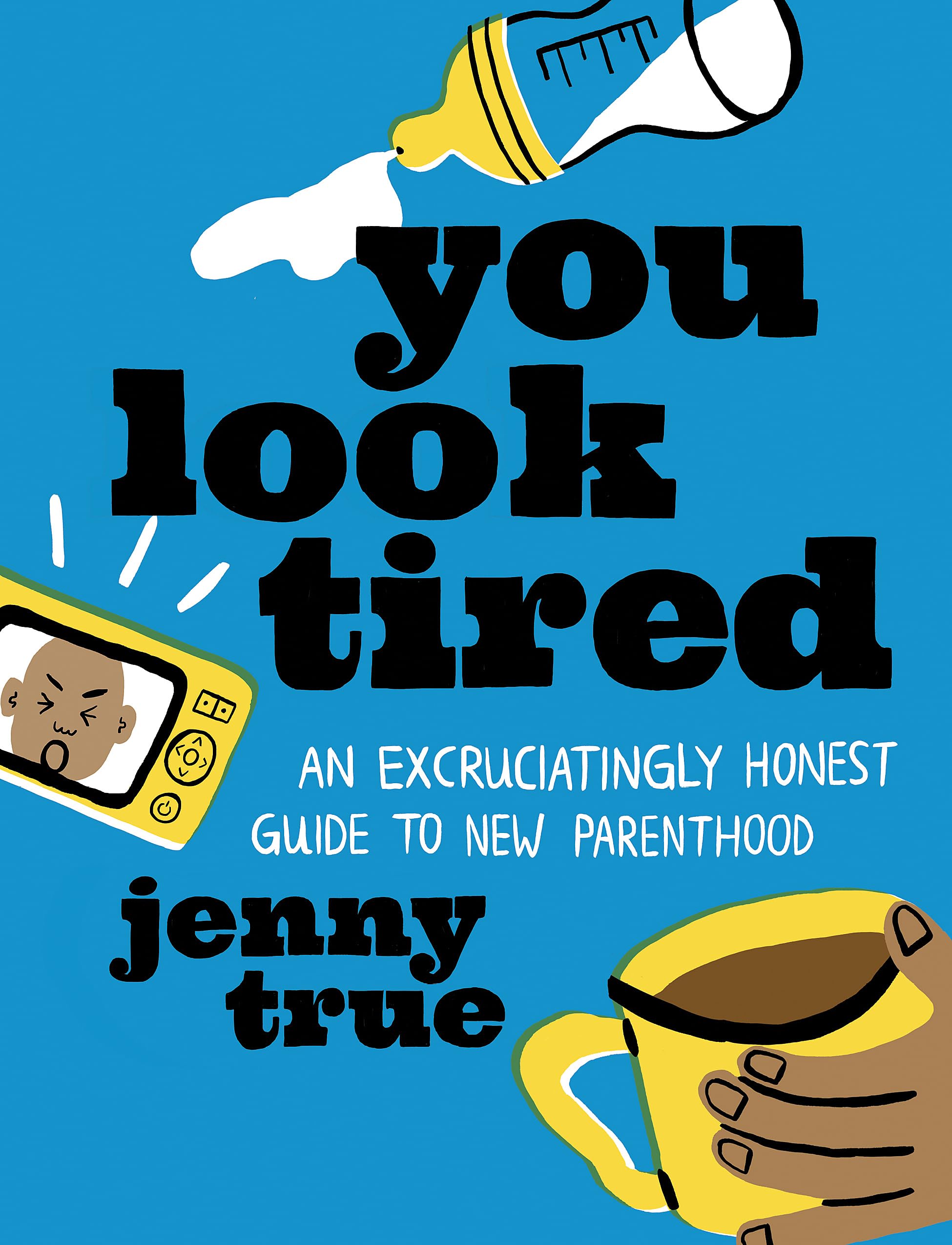 You Look Tired: An Excruciatingly Honest Guide to New Parenthood Essays & Short Stories