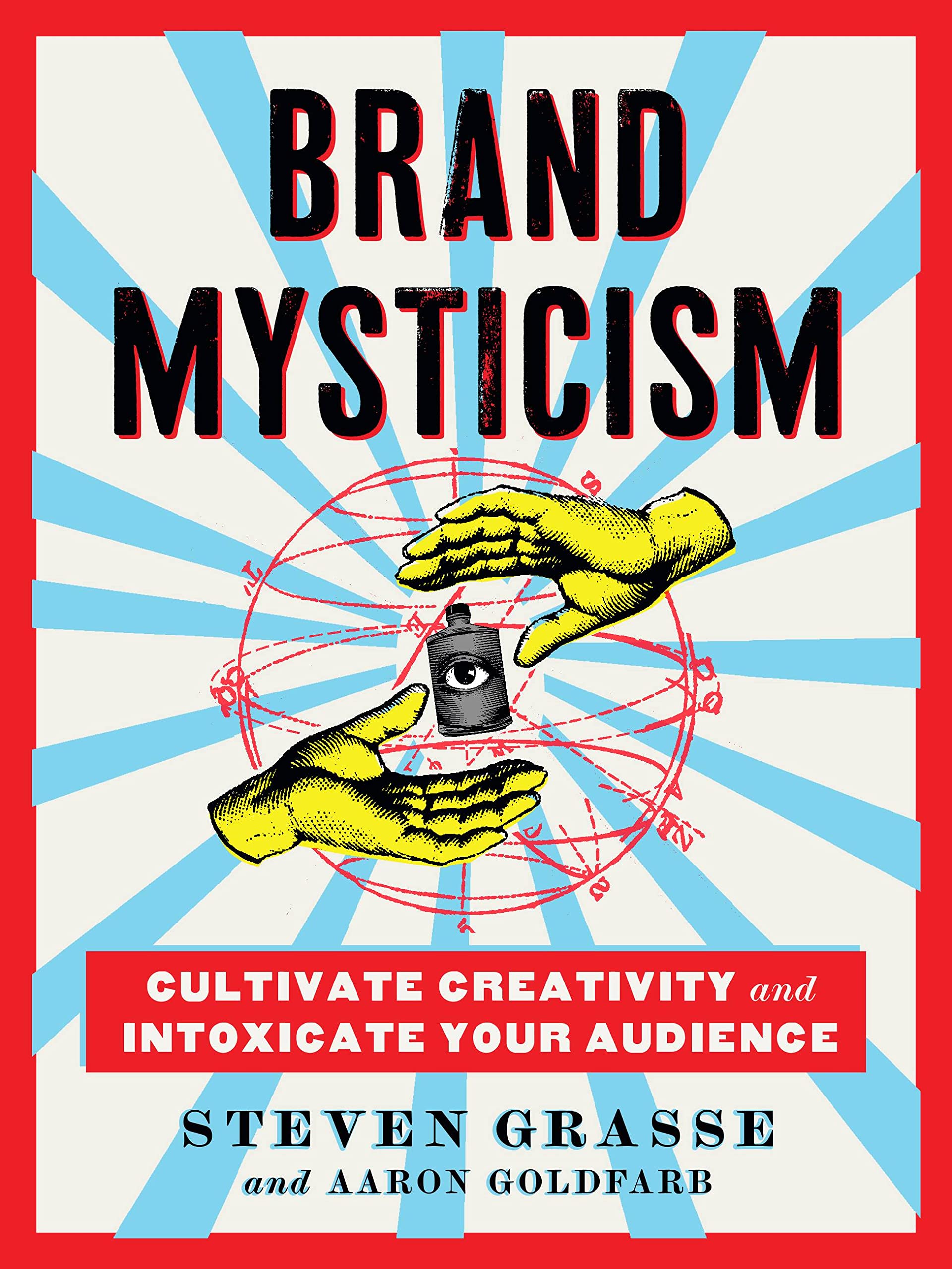 Brand Mysticism: Cultivate Creativity and Intoxicate Your Audience Business, Finance & Career