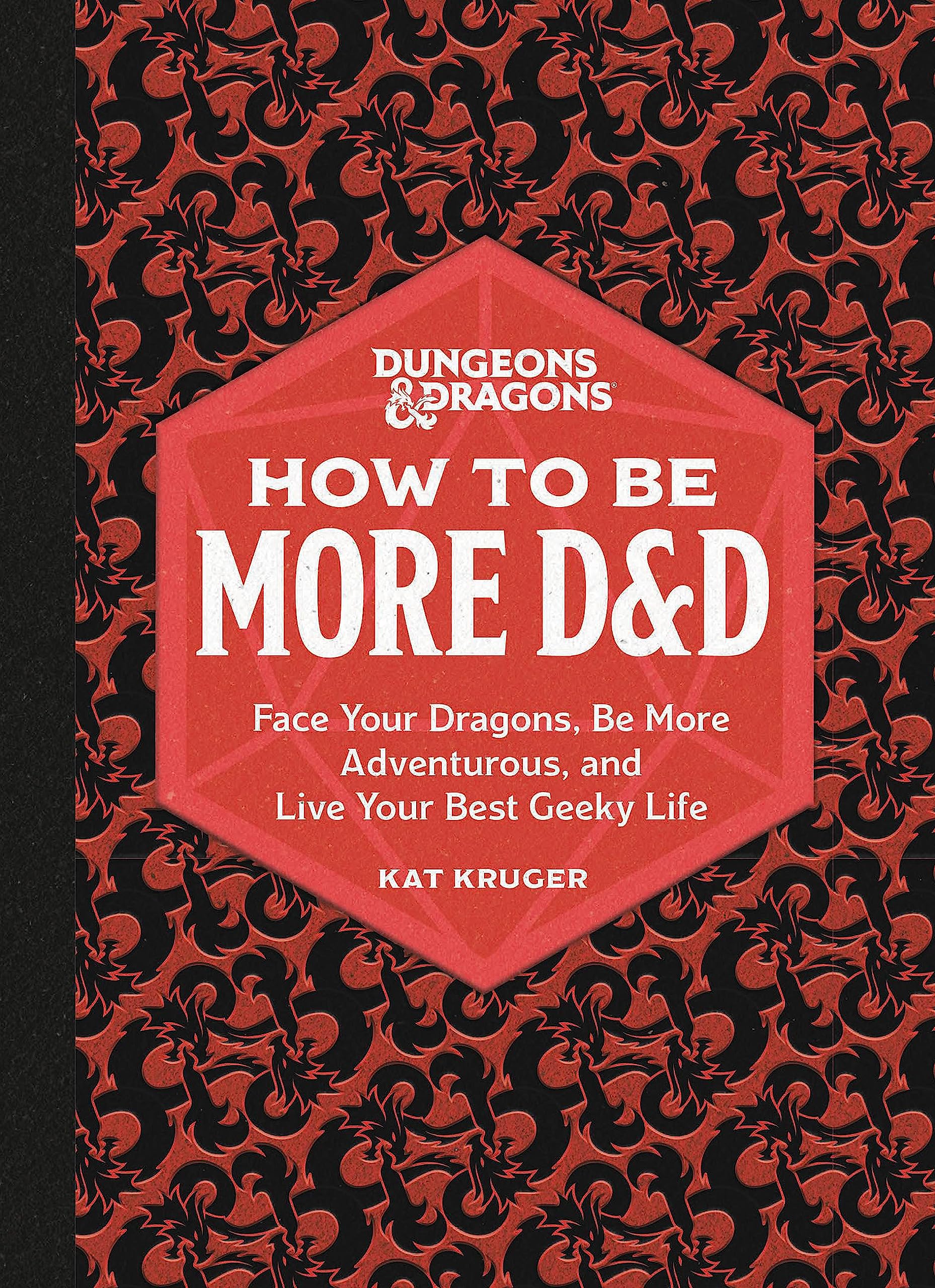Dungeons & Dragons: How to Be More D&D: Face Your Dragons, Be More Adventurous, and Live Your Best Geeky Life Business, Finance & Career