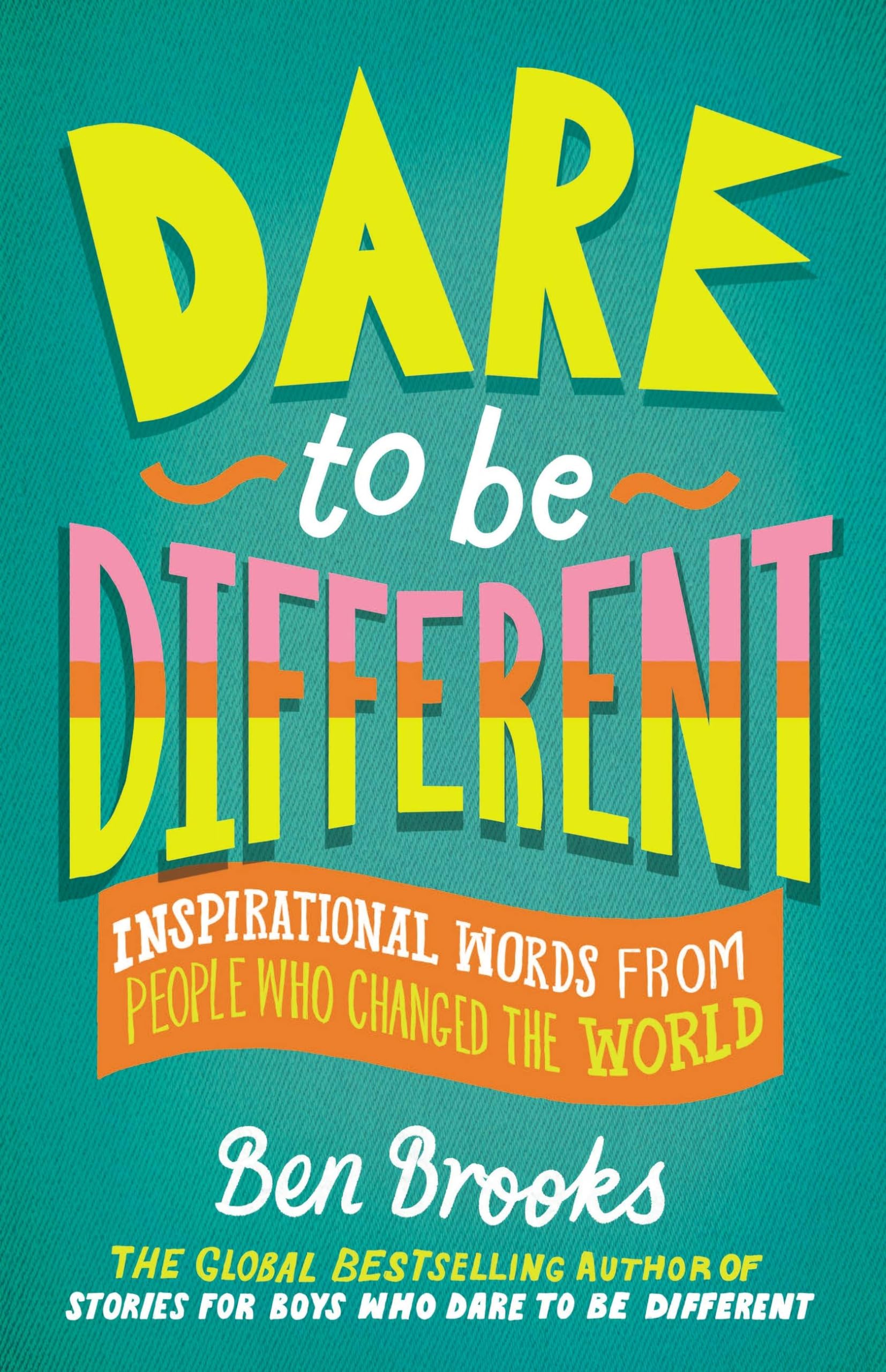 Dare to Be Different: Inspirational Words from People Who Changed the World (The Dare to Be Different Series) Non-fiction