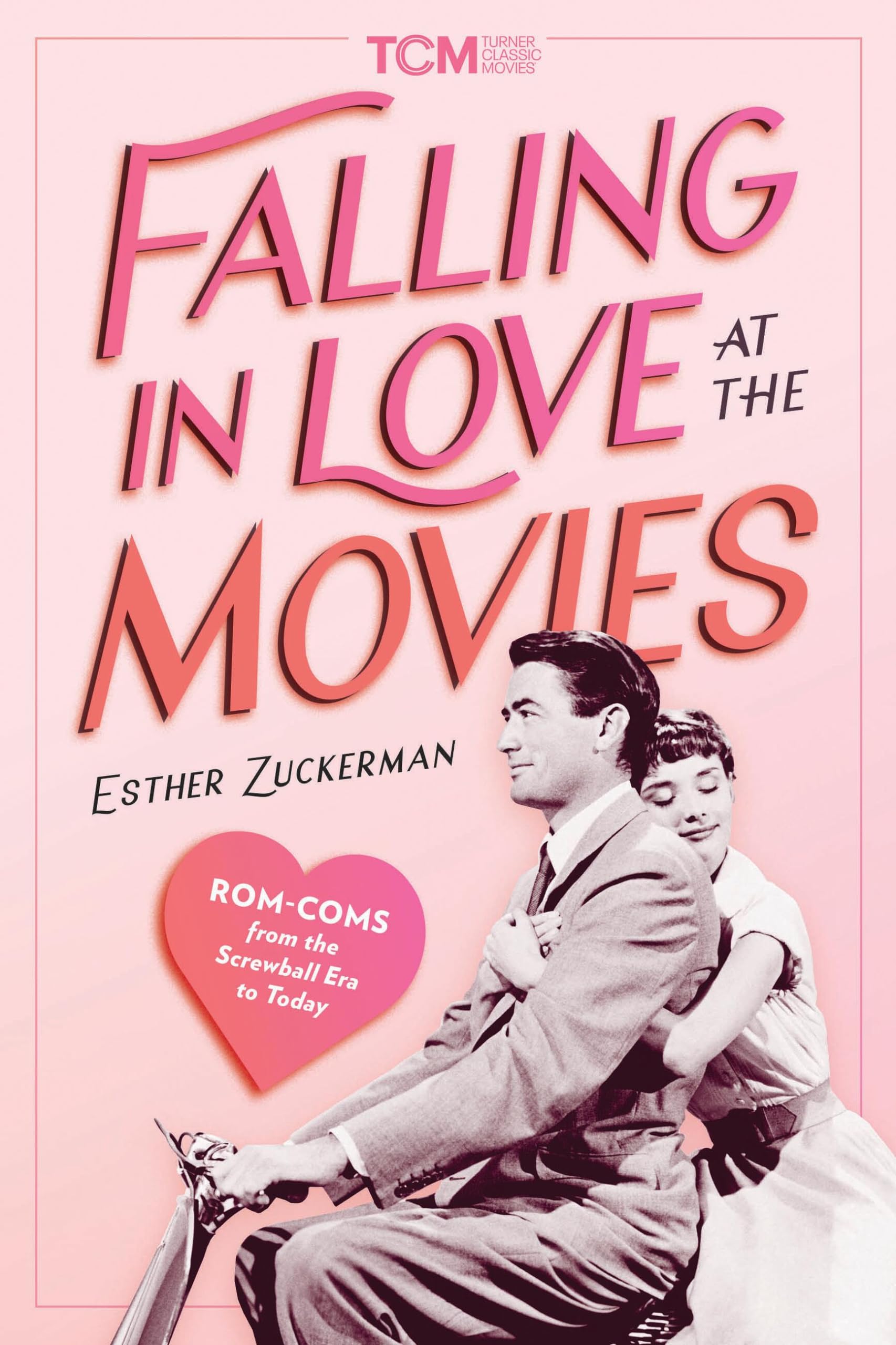 Falling in Love at the Movies: Rom-Coms from the Screwball Era to Today (Turner Classic Movies) Film, Art & Culture