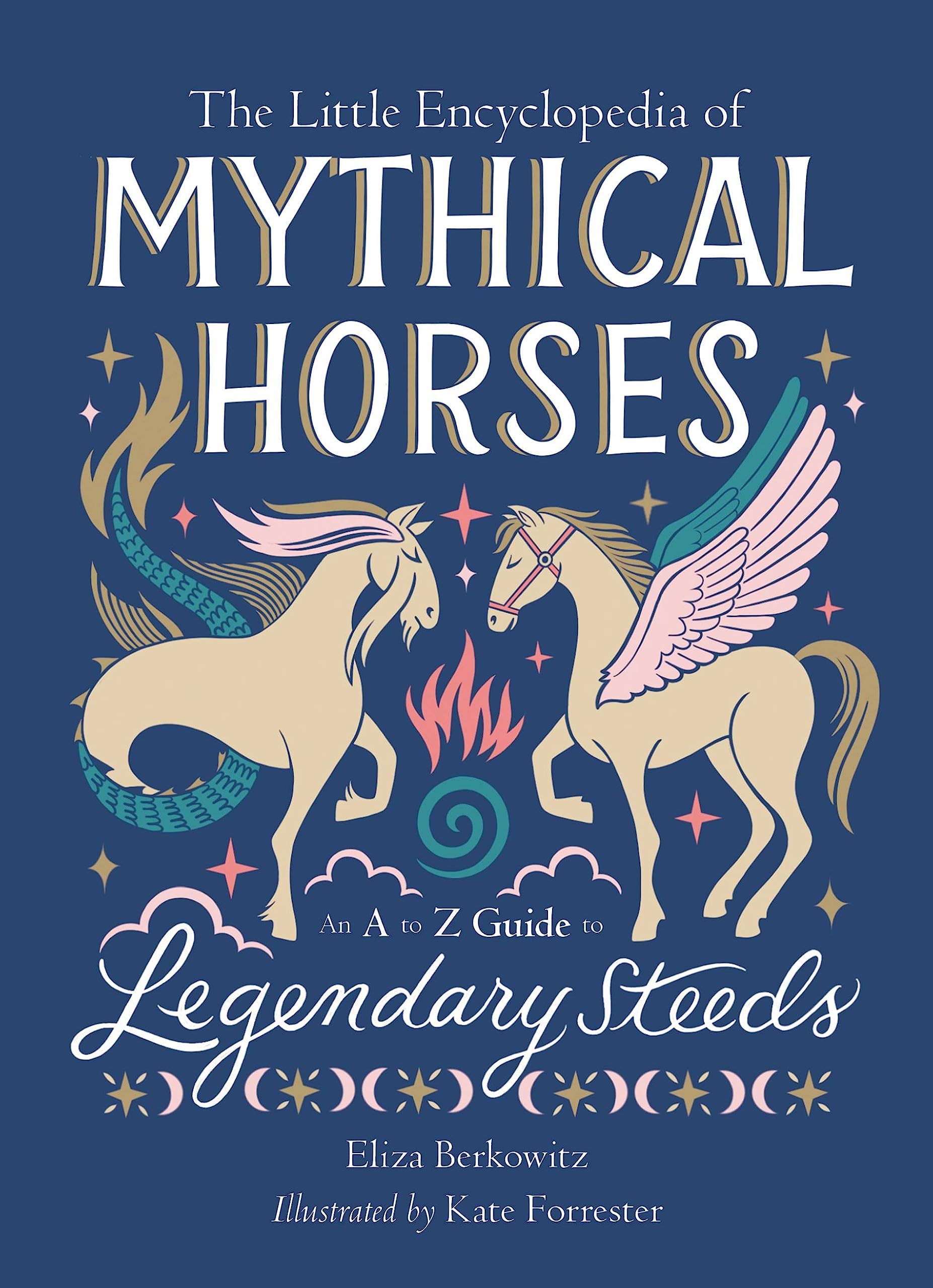 The Little Encyclopedia of Mythical Horses: An A-to-Z Guide to Legendary Steeds (The Little Encyclopedias of Mythological Creatures) Books