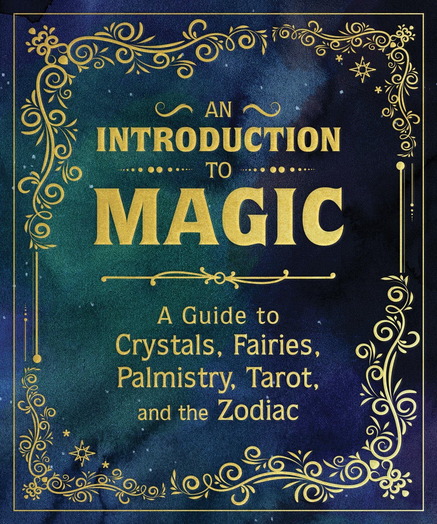 An Introduction to Magic: A Guide to Crystals, Fairies, Palmistry, Tarot, and the Zodiac book