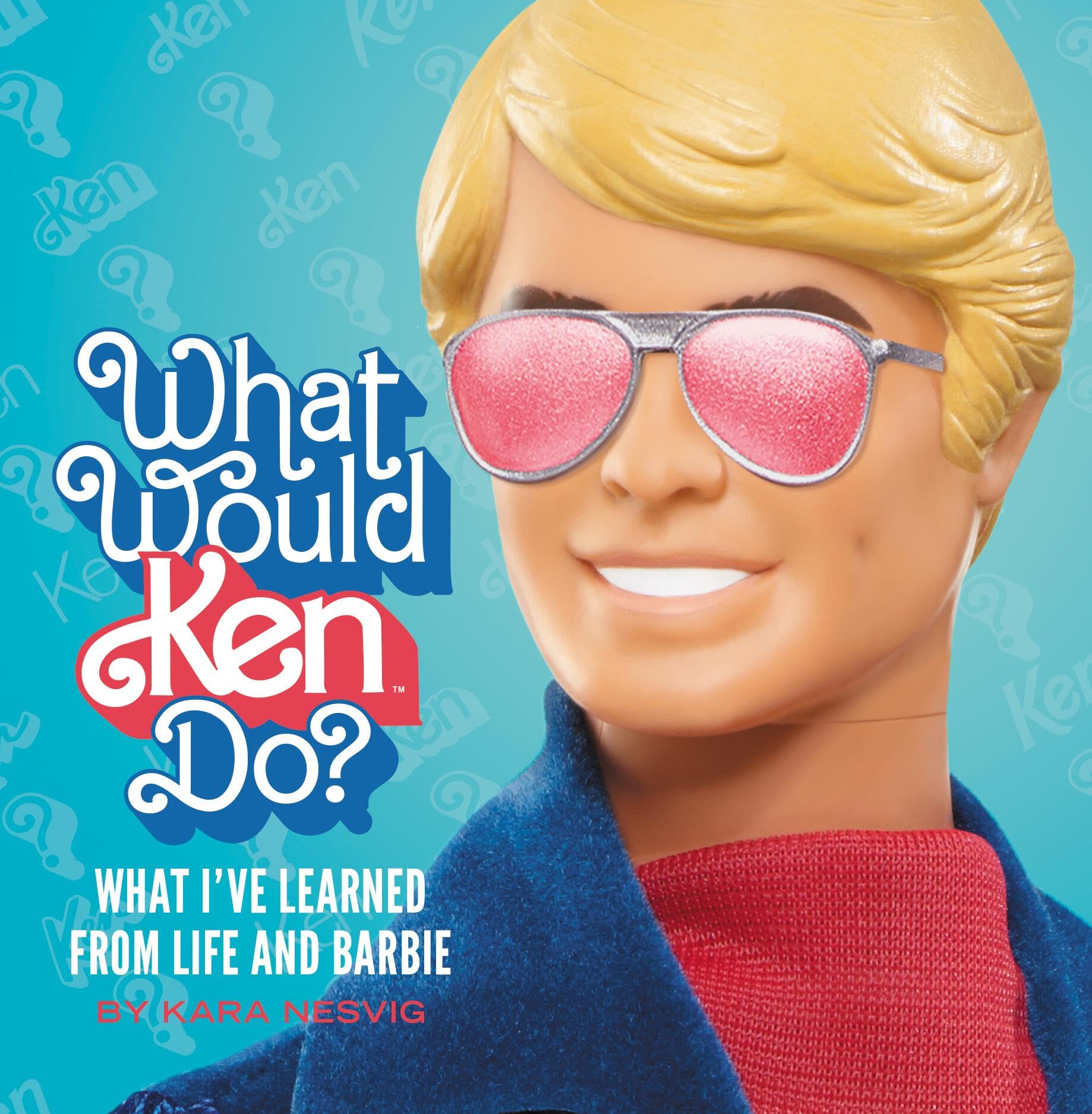 What Would Ken Do?: What I’ve Learned from Life and Barbie Philosophy