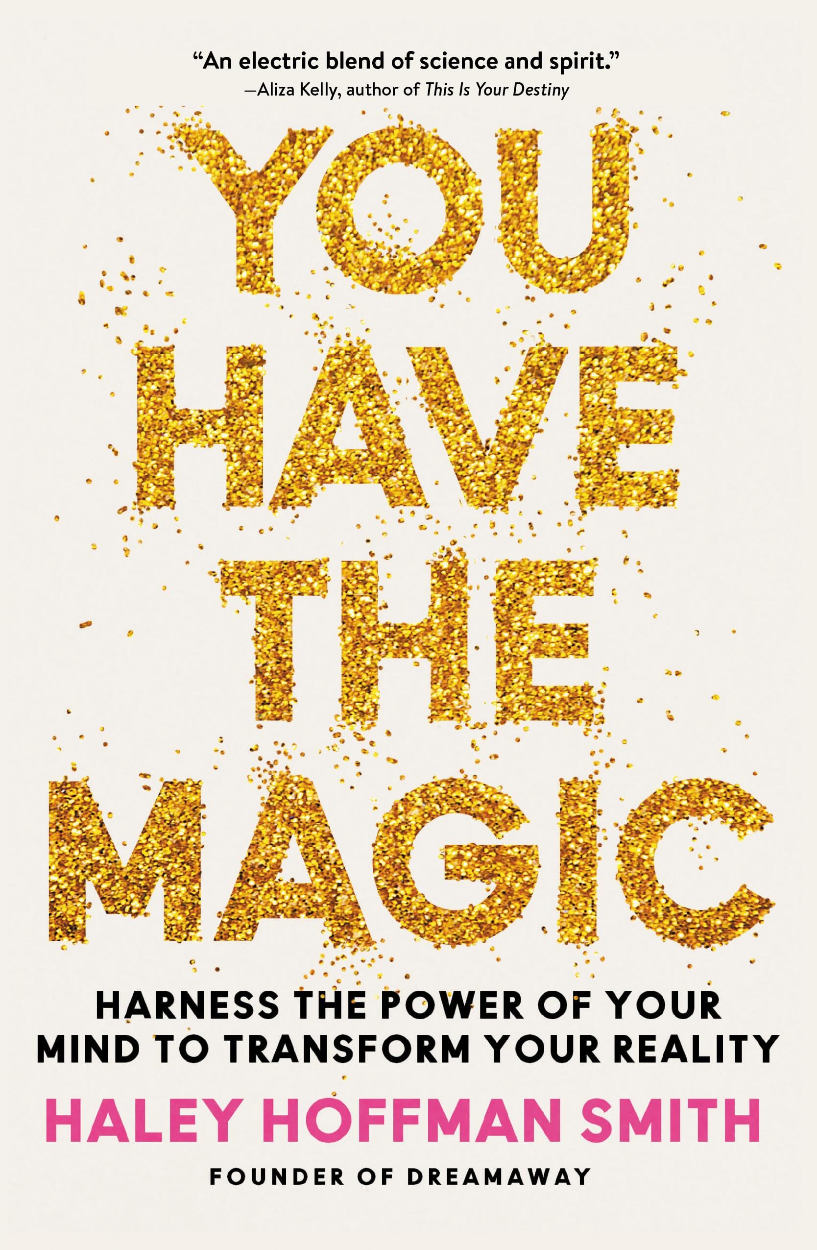 You Have the Magic: Harness the Power of Your Mind to Transform Your Reality Business, Finance & Career