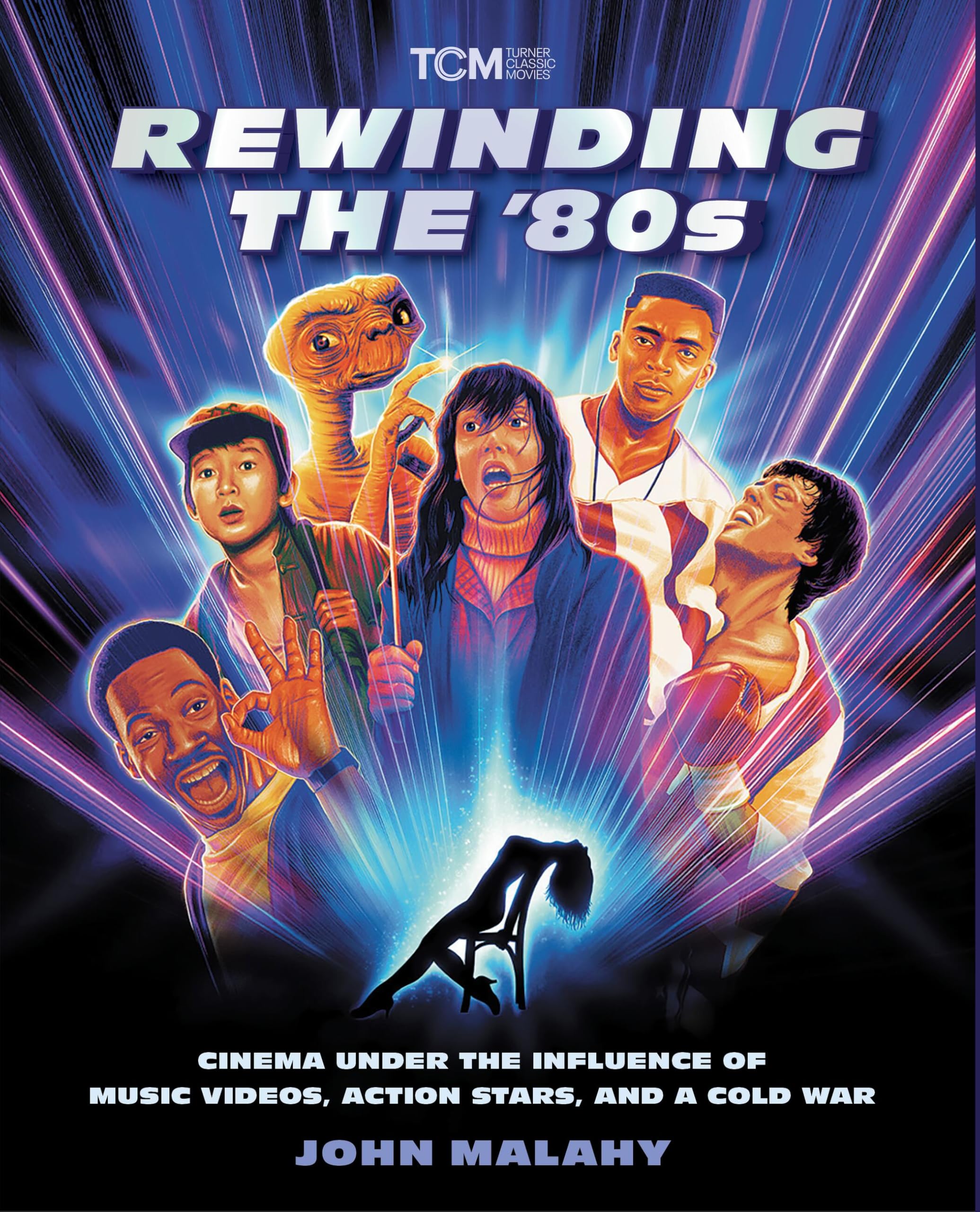 Rewinding The ’80s: Cinema Under the Influence of Music Videos, Action Stars, and a Cold War (Turner Classic Movies) Social Sciences