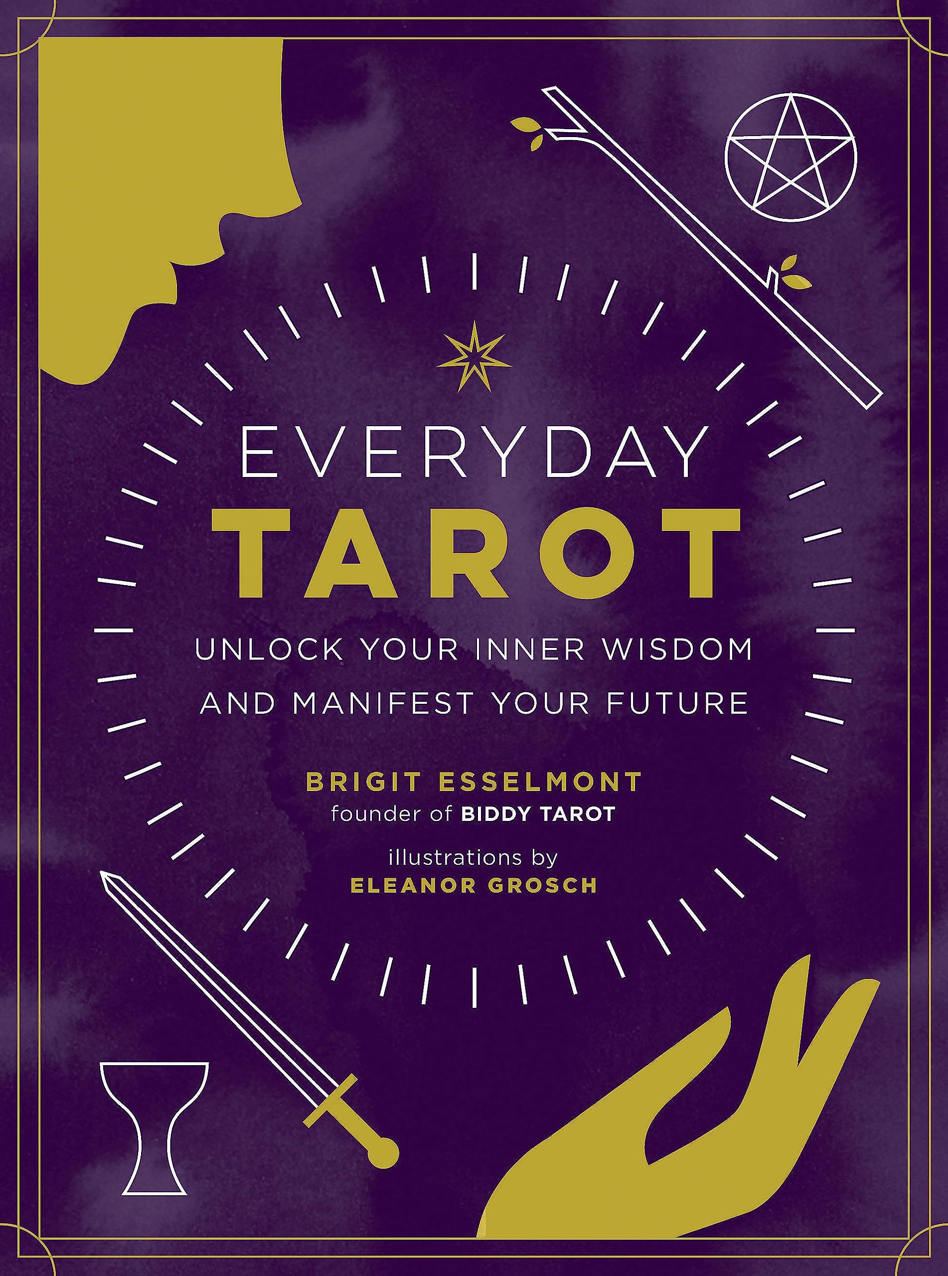 Everyday Tarot: Unlock Your Inner Wisdom and Manifest Your Future Lifestyle