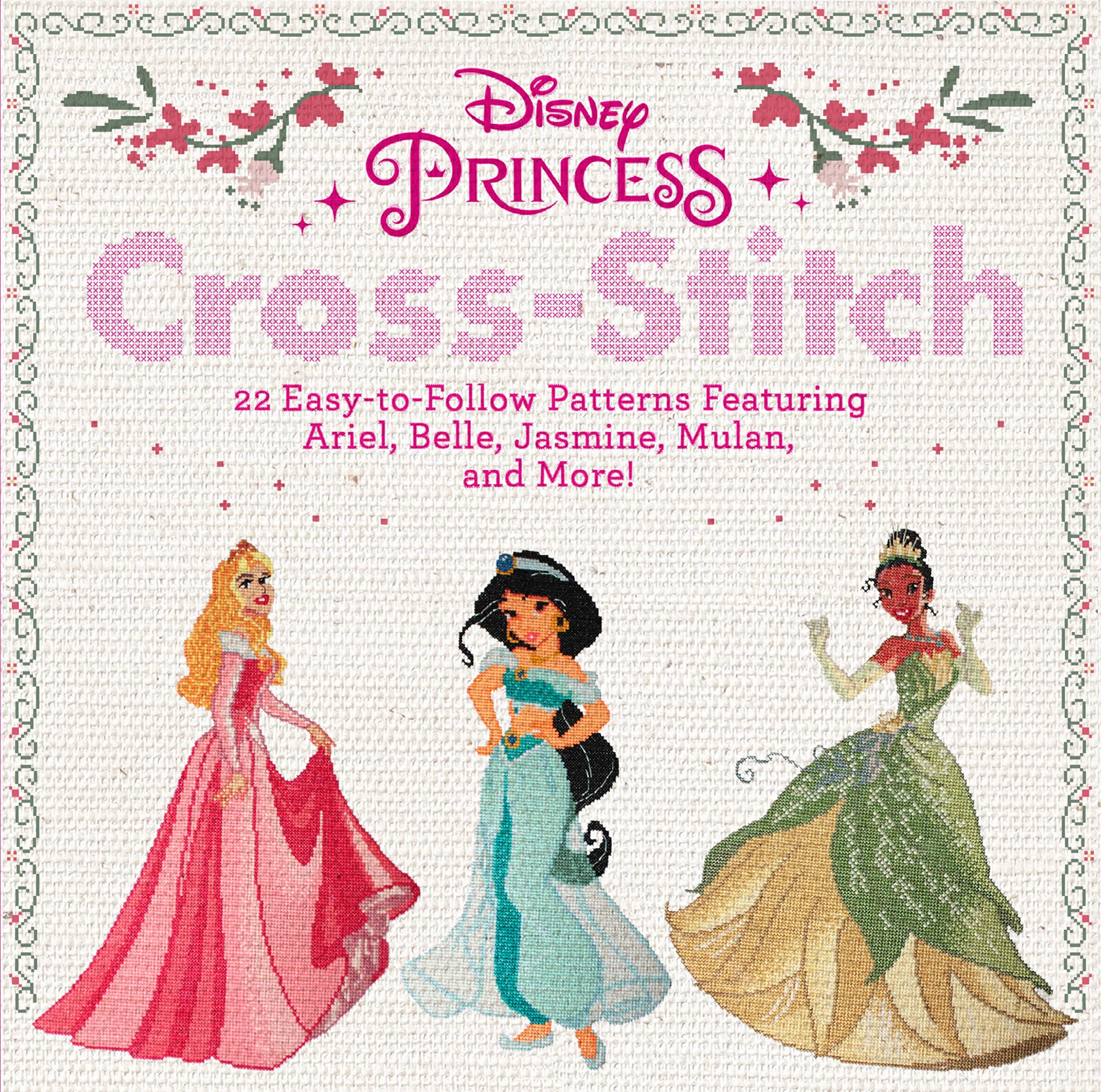 Disney Princess Cross-Stitch: 22 Easy-to-Follow Patterns Featuring Ariel, Belle, Jasmine, Mulan, and More! Film, Art & Culture