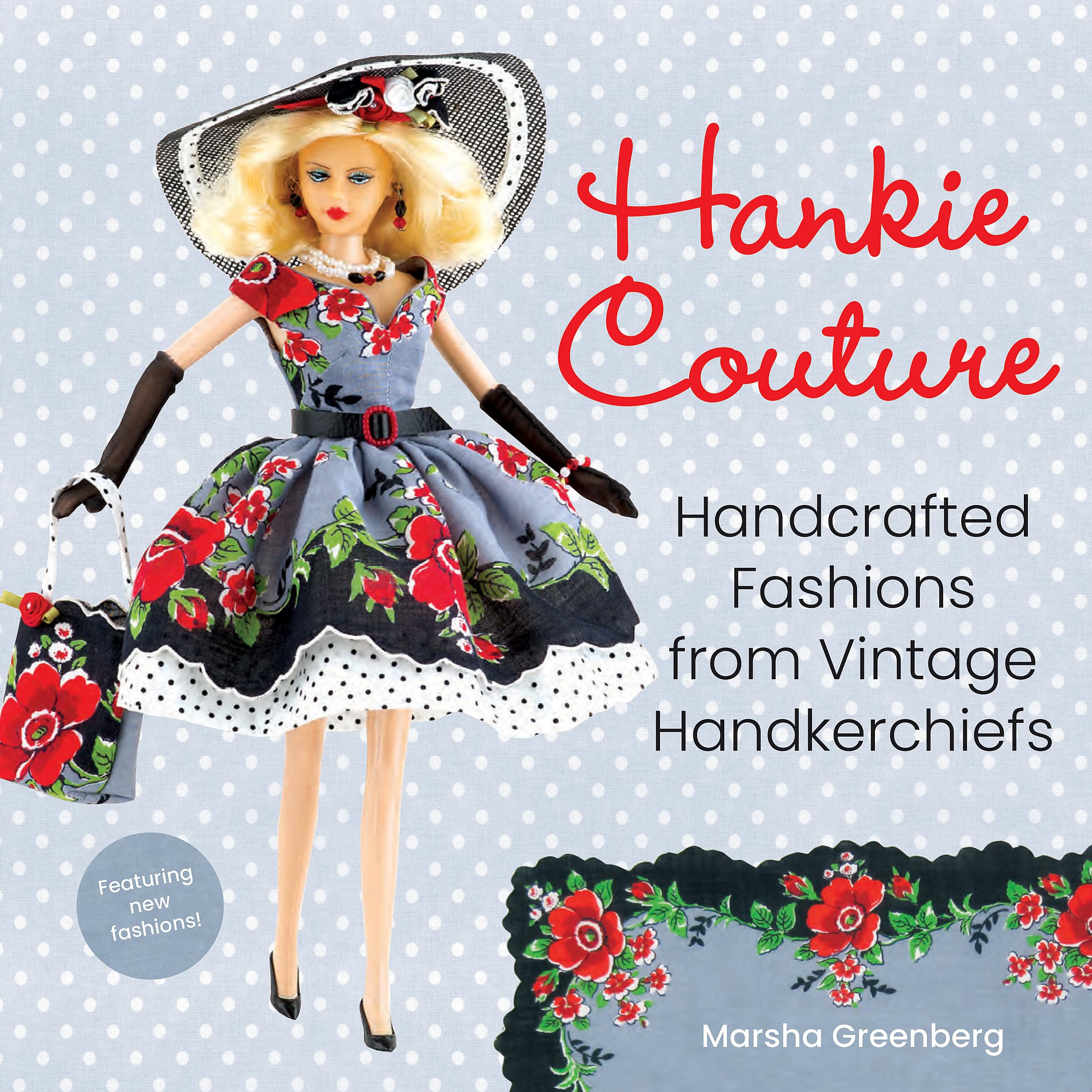 Hankie Couture: Handcrafted Fashions from Vintage Handkerchiefs (Featuring New Patterns!) Film, Art & Culture