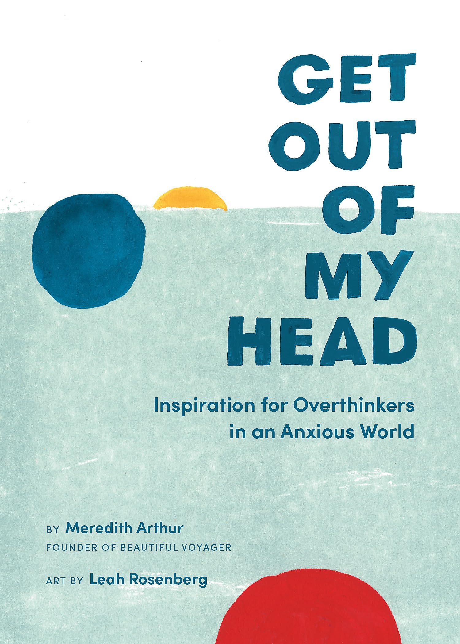 Get Out of My Head: Inspiration for Overthinkers in an Anxious World Medicine