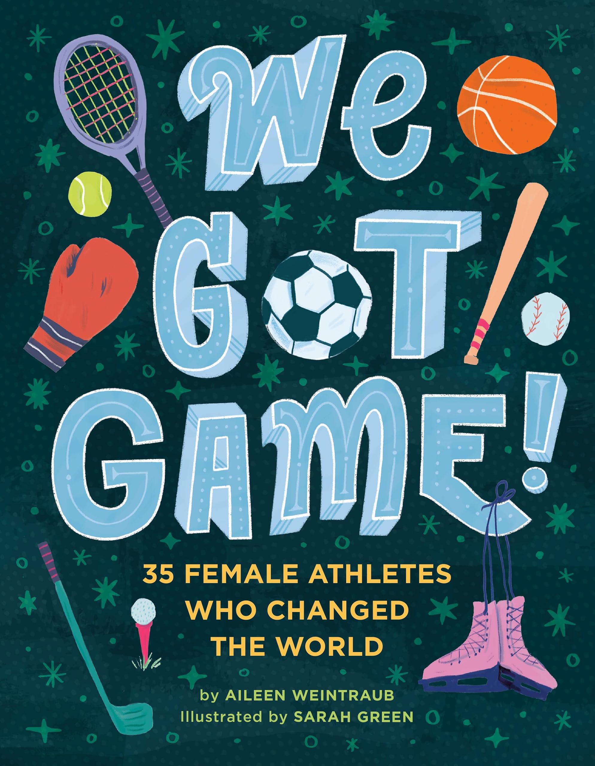 We Got Game!: 35 Female Athletes Who Changed the World Leisure & Fun