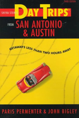 Shifra Stein's Day Trips from San Antonio and Austin: Getaways Less Than Two Hours Away Leisure, Home & Garden