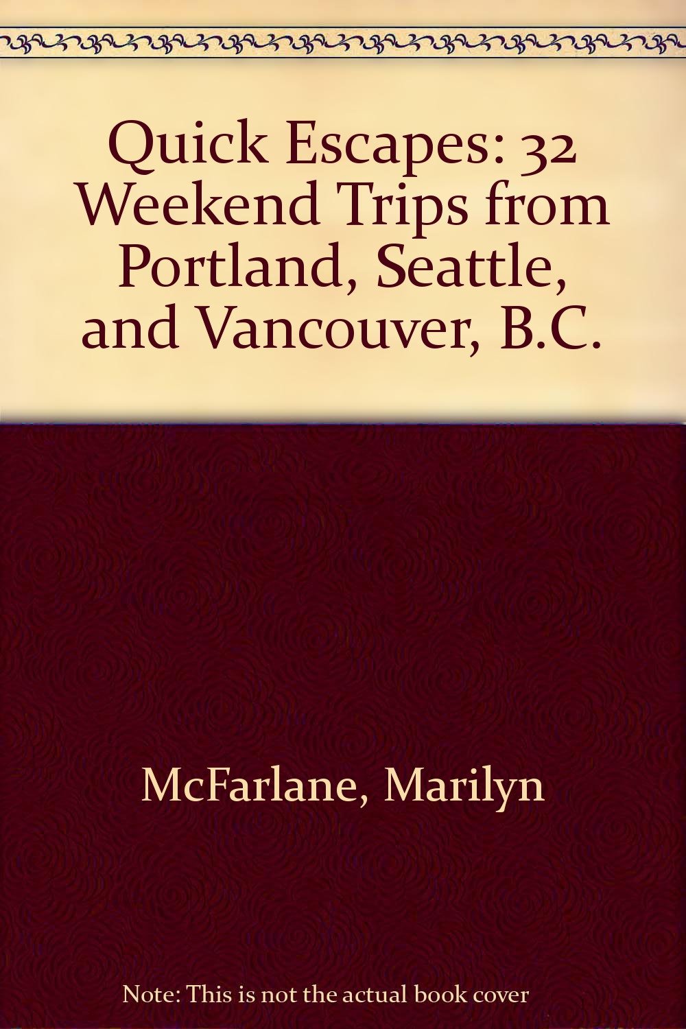 32 Weekend Trips from Portland, Seattle, and Vancouver, B.C. (Quick Escapes S.) Leisure, Home & Garden