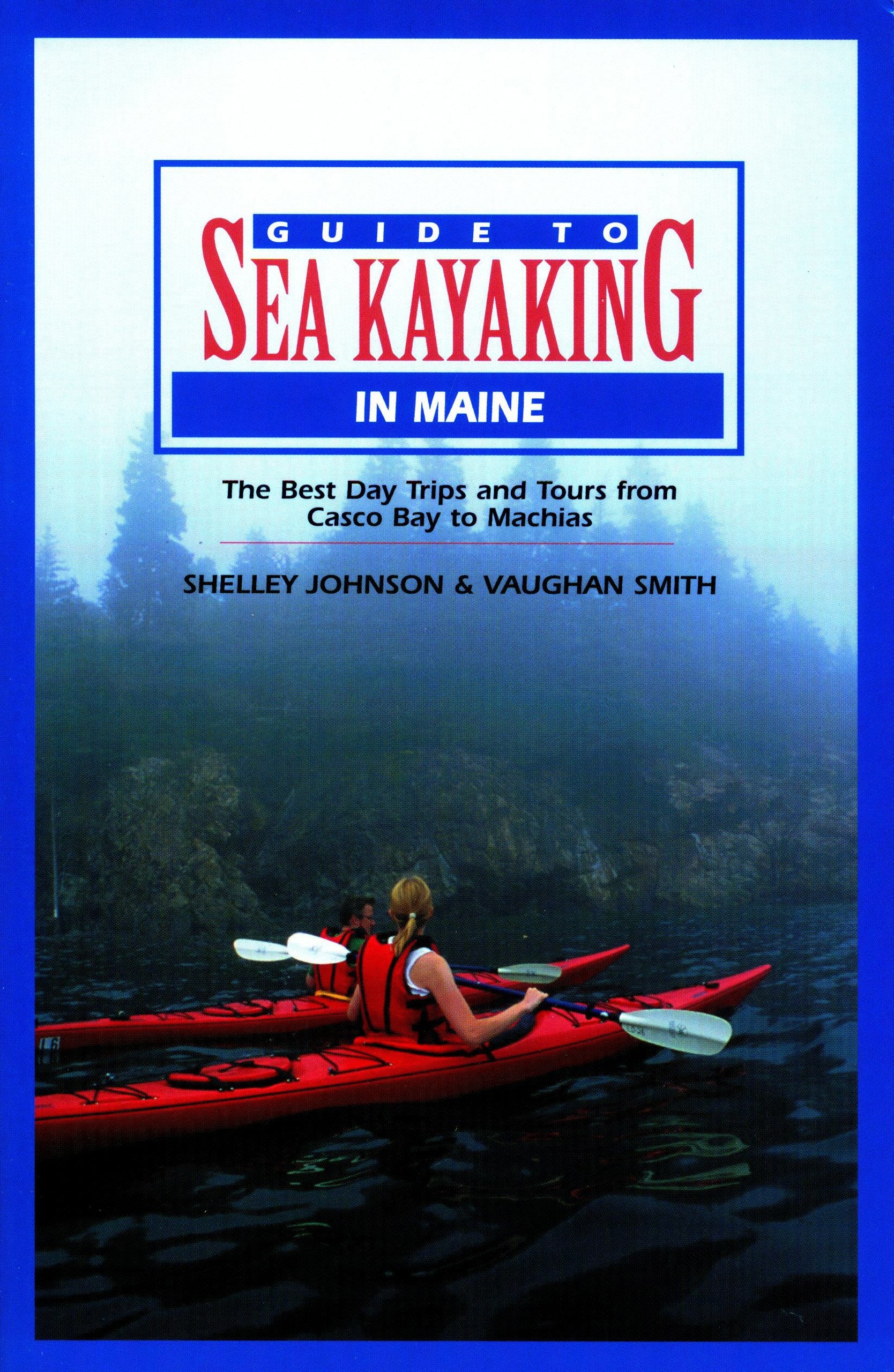 Guide to Sea Kayaking in Maine: The Best Day Trips and Tours from Casco Bay to Machias book