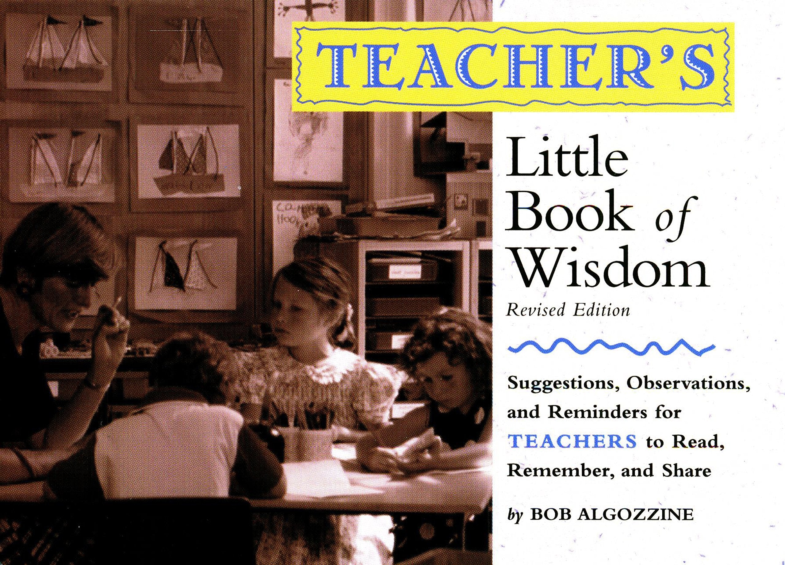 Teacher's Little Book of Wisdom: Suggestions, Observations, and Reminders for Teachers to Read, Remember, and Share Education & Training