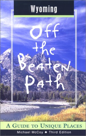 Wyoming Off the Beaten Path: A Guide to Unique Places (OFF THE BEATEN PATH WYOMING) Travel Guides