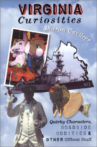 Virginia Curiosities: Quirky Characters, Roadside Oddities & Other Offbeat Stuff (Virginia Curiosities, 2nd: Quirky Characters, Roadside Oddities & Other Offbeat Stuff) Leisure, Home & Garden