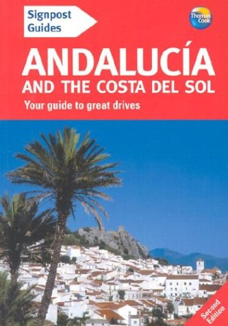 Signpost Guide Andalucia and the Costa Del Sol: Your Guide to Great Drives (Signpost Guide Andalucia & the Costa del Sol: Your Guide to Great Drives) Travel