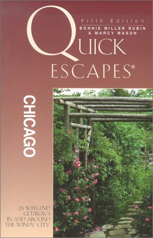Quick Escapes Chicago: 26 Weekend Getaways in and Around the Windy City Leisure, Home & Garden