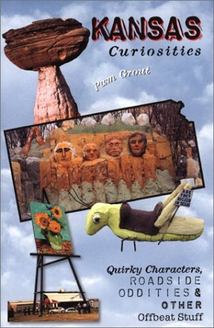 Kansas Curiosities: Quirky Characters, Roadside Oddities & Other Offbeat Stuff Books
