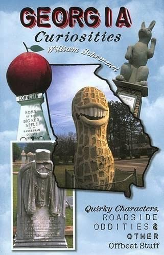 Georgia Curiosities: Quirky Characters, Roadside Oddities & Other Offbeat Stuff Leisure, Home & Garden