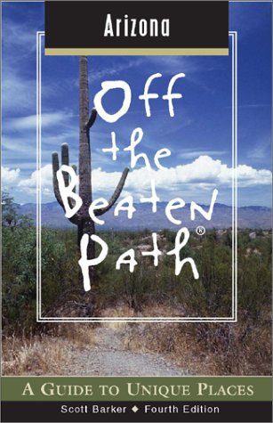 Arizona Off the Beaten Path: A Guide to Unique Places (Off the Beaten Path Arizona) Travel
