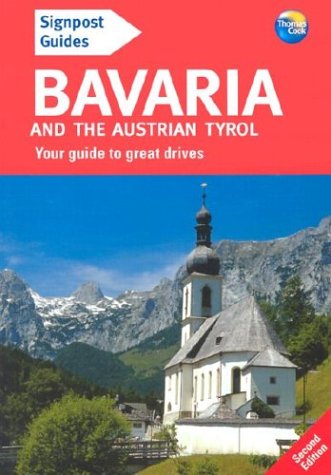 Signpost Guide Bavaria and the Austrian Tyrol: Your Guide to Great Drives (Signpost Guide Bavaria & the Austrain Tyrol: Your Guide to Great Drives) Travel
