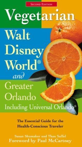 Vegetarian Walt Disney World and Greater Orlando: The Essential Guide for the Health-conscious Traveler book
