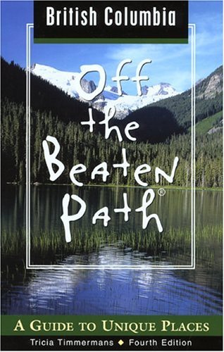 British Columbia Off the Beaten Path: 4 (Off the Beaten Path British Columbia) book