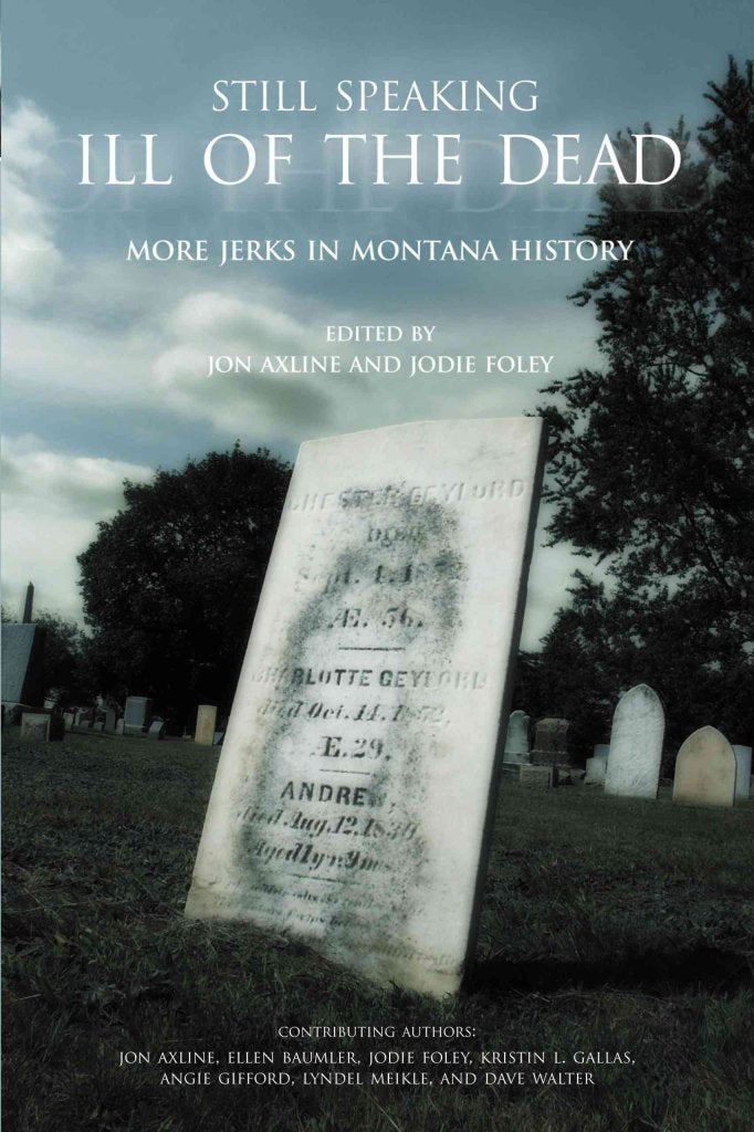 Still Speaking Ill of the Dead: More Jerks In Montana History Social Sciences