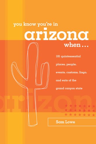 You Know You're In Arizona When: 101 Quintessential Places, Events, Customs, Lingo, And Eats Of The Grand Canyon State: 101 Quintessential Places, ... Eats of the Grand Canyon State (Only In...) Hobbies & Crafts