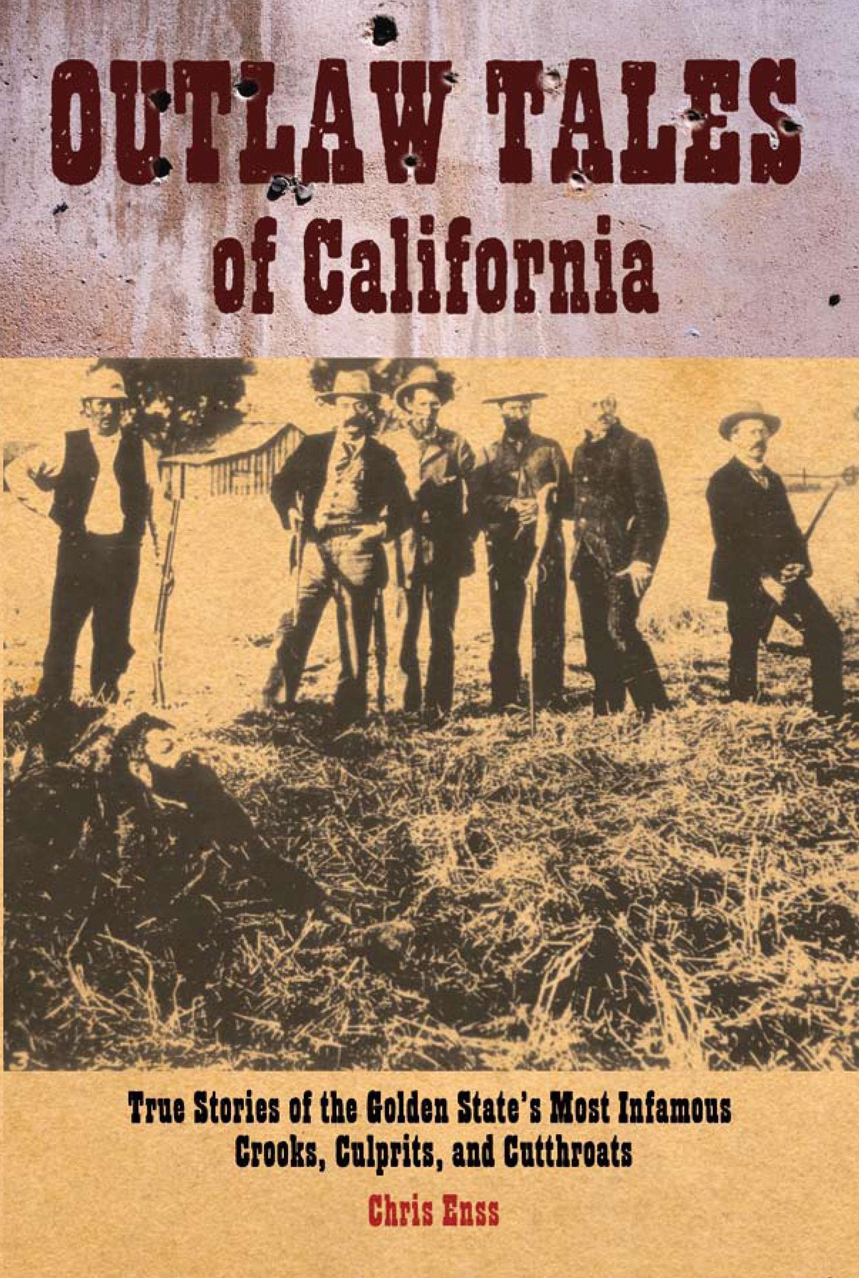 Outlaw Tales of California: True Stories of The Golden State's Most Infamous Crooks, Culprits, and Cutthroats Politics & History