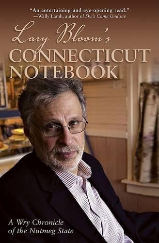 Lary Bloom's Connecticut Notebook: A Wry Chronicle Of The Nutmeg State Media & Communication