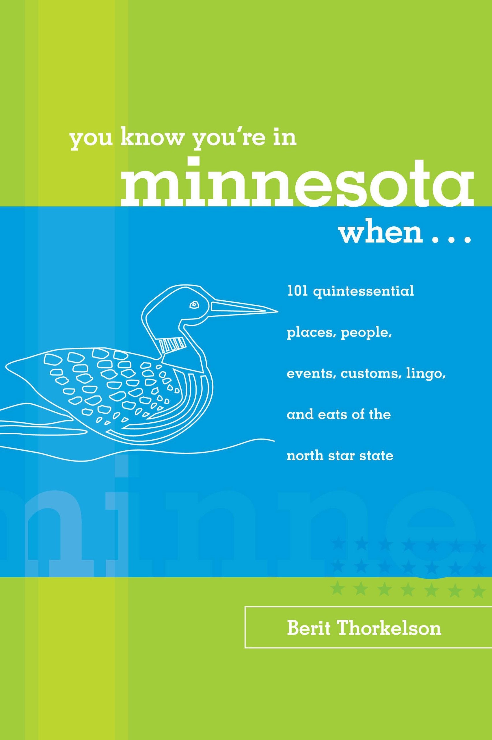 You Know You're In Minnesota When...: 101 Quintessential Places, People, Events, Customs, Lingo, And Eats Of The North Star State Leisure, Home & Garden