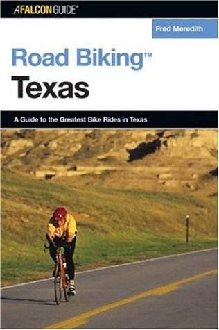 Road Biking Texas: A Guide to the Greatest Bike Rides in Texas Travel