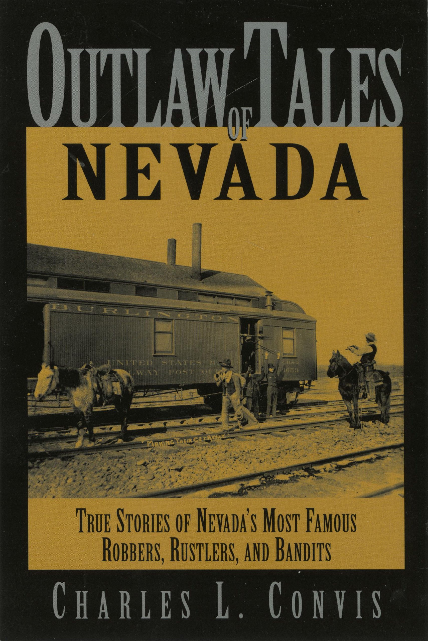 Outlaw Tales of Nevada: True Stories of Nevada's Most Famous Robbers, Rustlers, And Bandits (Outlaw Tales Series) Memories
