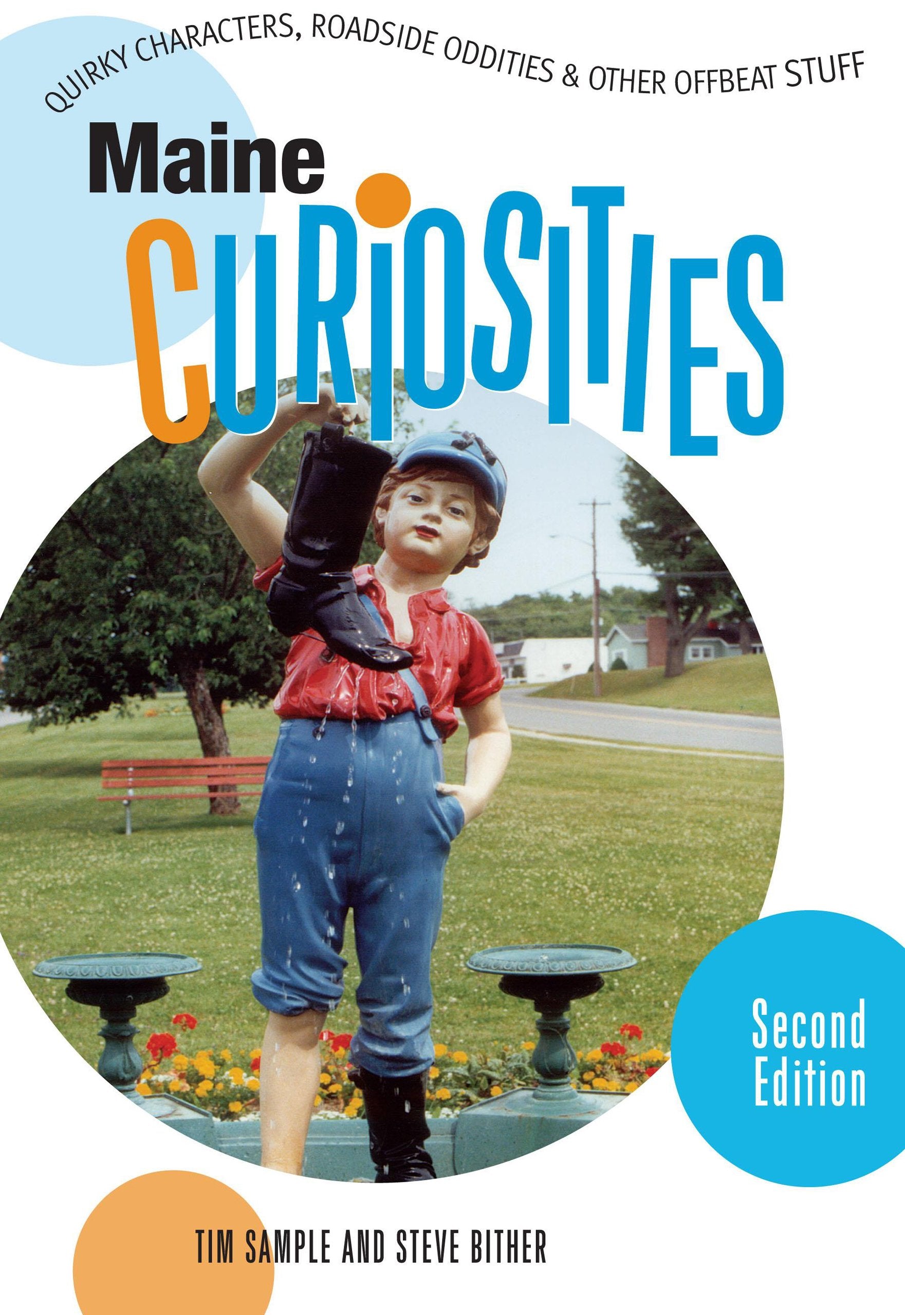 Maine Curiosities: Quirky Characters, Roadside Oddities, & Other Offbeat Stuff: Quirky Characters, Roadside Oddities, and Other Offbeat Stuff Leisure, Home & Garden