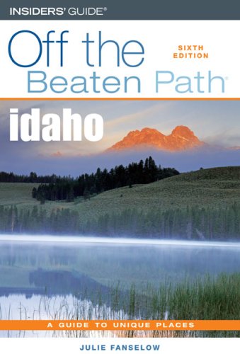 Off the Beaten Path Idaho: A Guide To Unique Places Leisure, Home & Garden