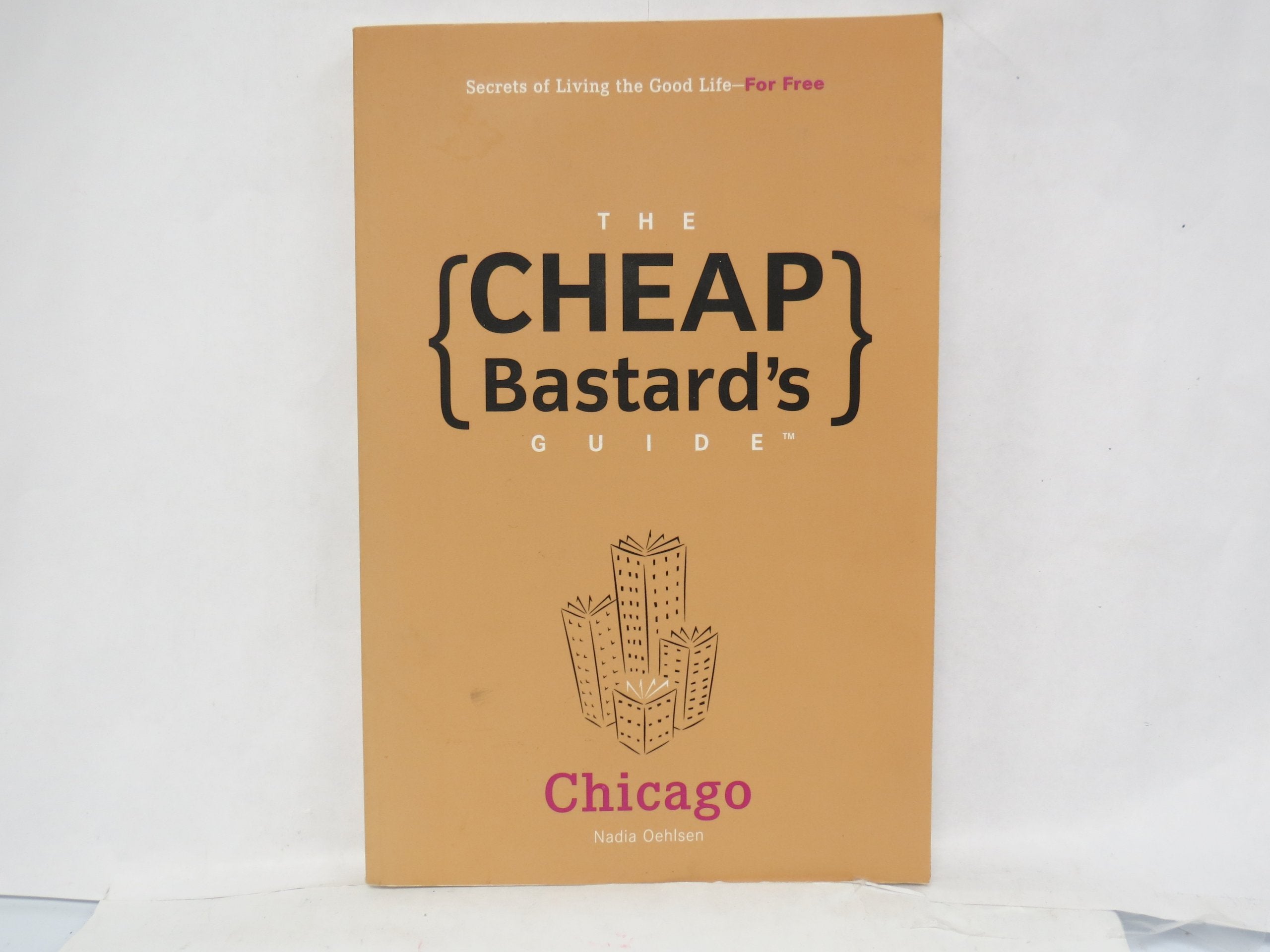 The Cheap Bastard's Guide to Chicago: Secrets of Living the Good Life - for Free!: Secrets to Living the Good Life - For Free! Manga