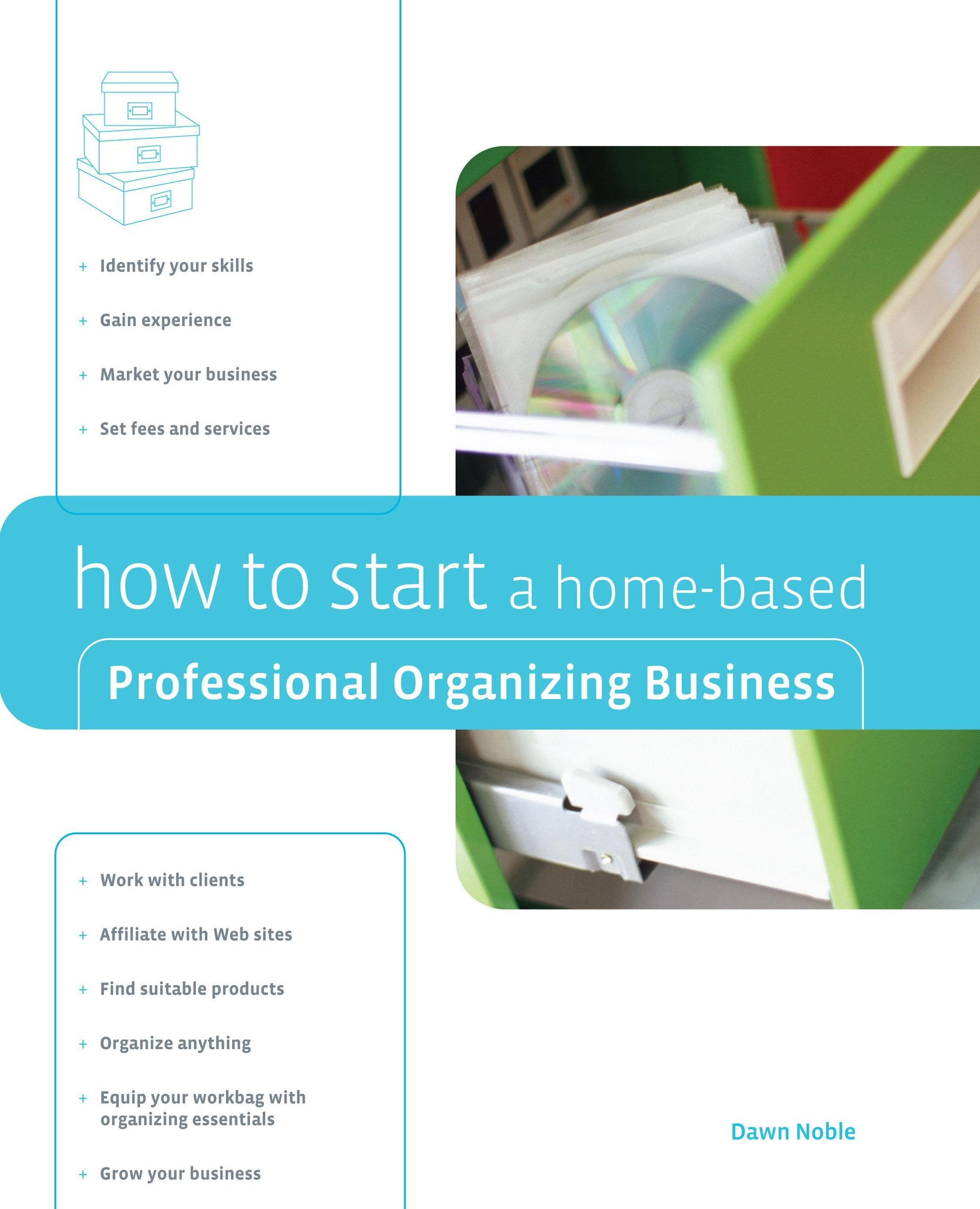 How to Start a Home-based Professional Organizing Business (Home-based Business Series) Business, Finance & Career