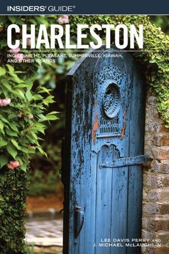 Insiders' Guide to Charleston: Including Mt. Pleasant, Summerville, Kiawah, and Other Islands: Including Mt. Pleasant, Summervill, Kiawah, and Other Islands Leisure, Home & Garden