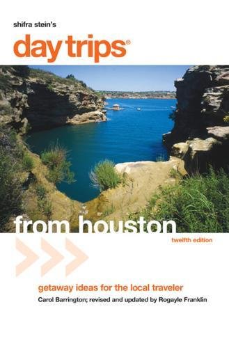 Shifra Stein's Day Trips from Houston: Getaway Ideas for the Local Traveler Leisure, Home & Garden