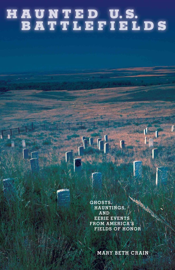Haunted U.S. Battlefields: Ghosts, Hauntings, and Eerie Events from America's Fields of Honor Social Sciences