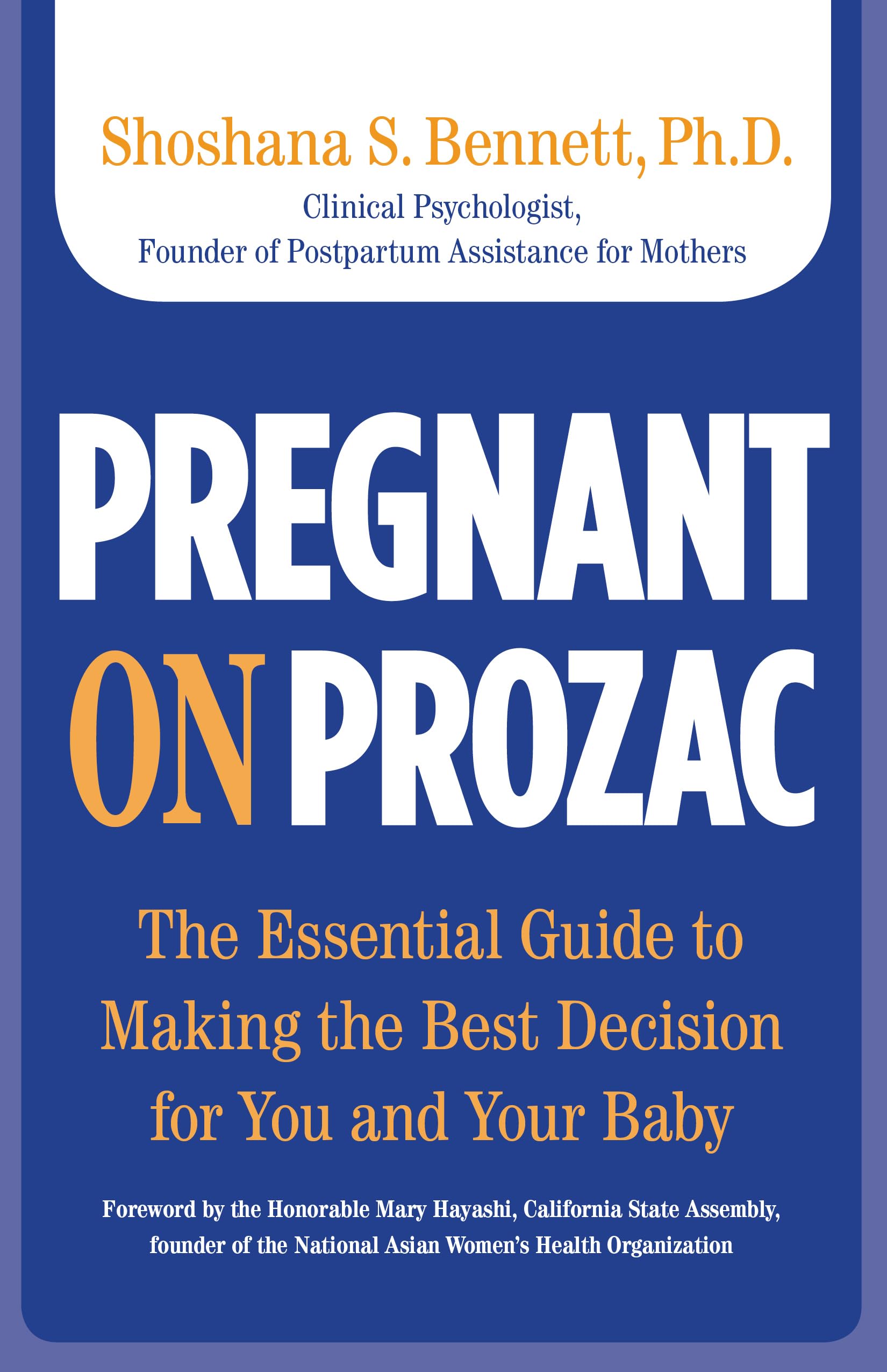 Pregnant on Prozac: The Essential Guide To Making The Best Decision For You And Your Baby Learning & Reference