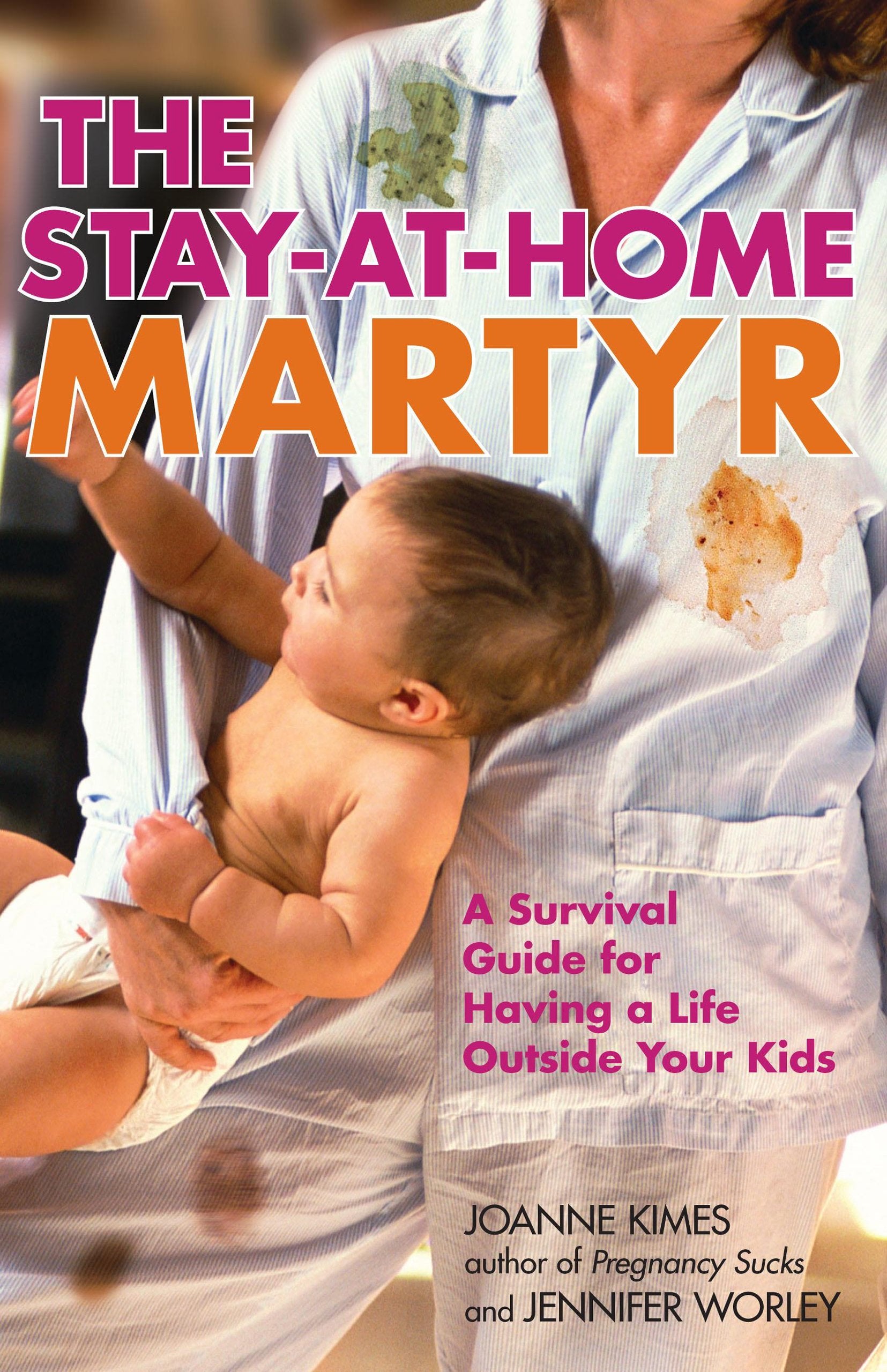 The Stay-at-Home Martyr: A Survival Guide for Having a Life Outside Your Kids Parents & Children