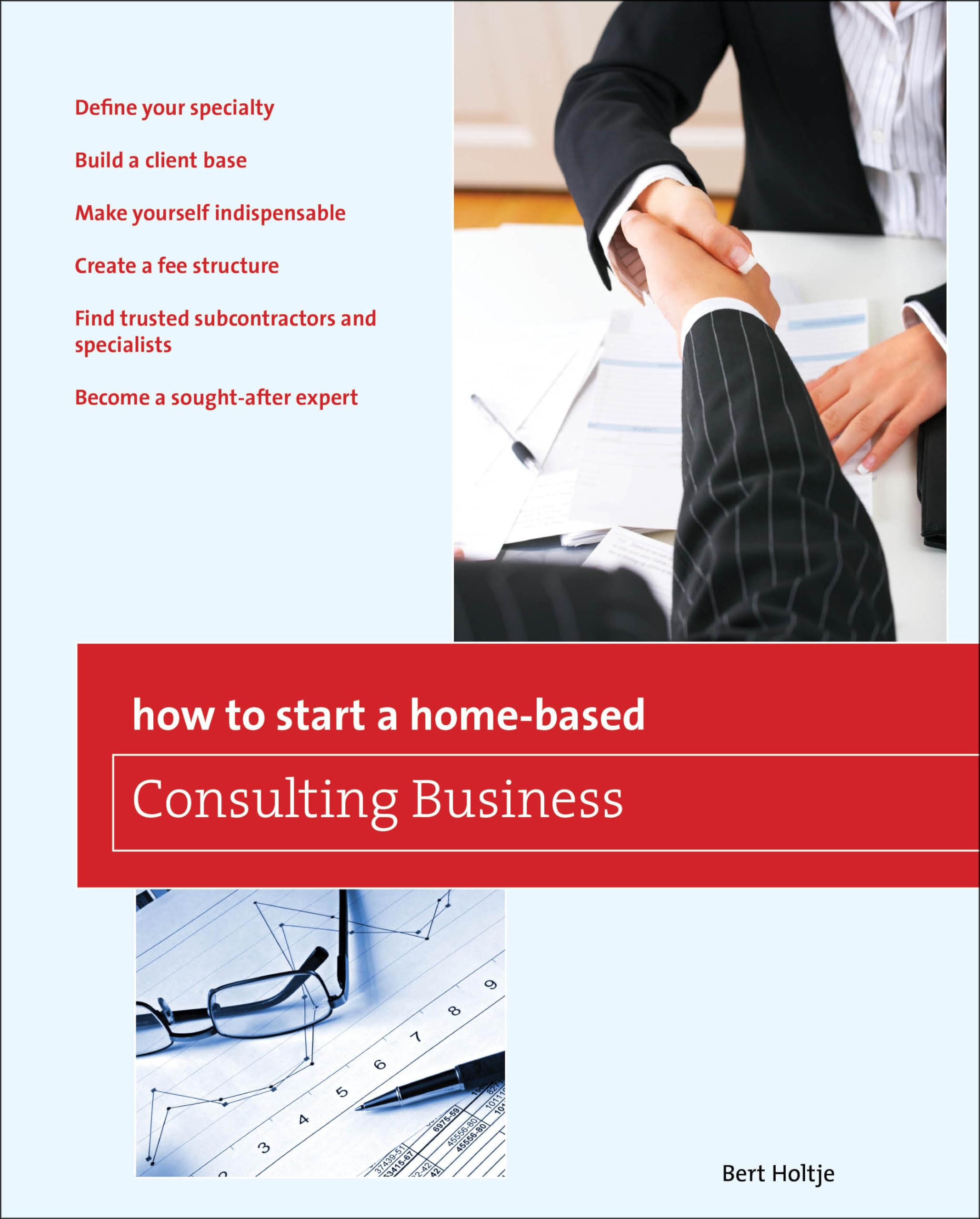 How to Start a Home-Based Consulting Business: *Define Your Specialty *Build A Client Base *Make Yourself Indispensable *Create A Fee Structure *Find ... Expert (Home-Based Business Series) Business, Finance & Career