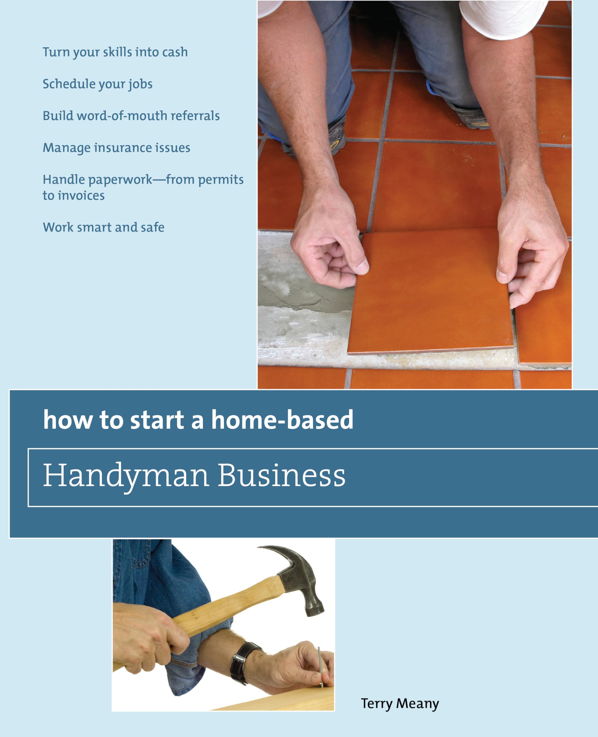 How to Start a Home-Based Handyman Business: *Turn Your Skills Into Cash *Schedule Your Jobs *Build Word-Of-Mouth Referrals *Manage Insurance Issues ... Smart And Safe (Home-Based Business Series) Business, Finance & Career