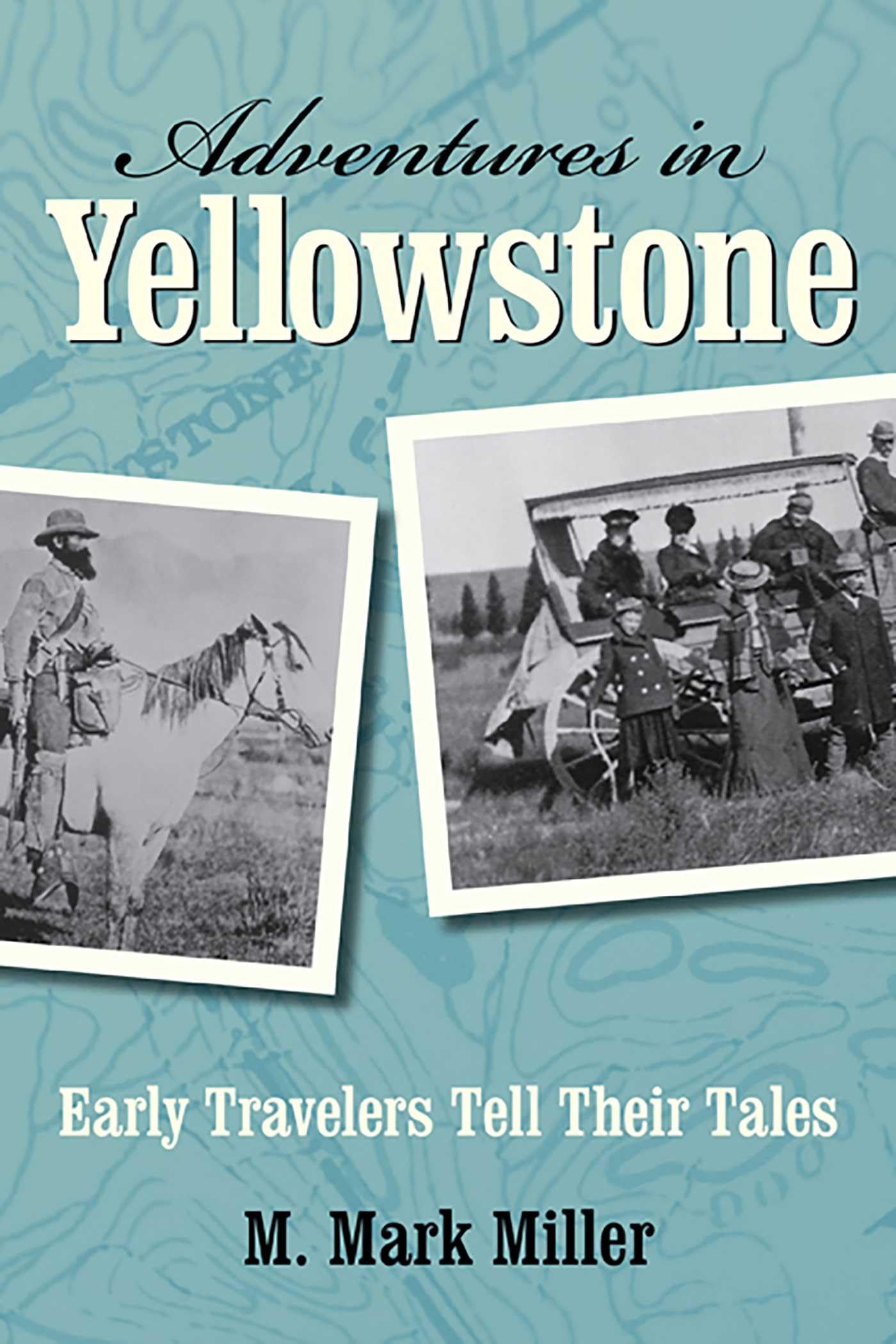 Adventures in Yellowstone: Early Travelers Tell Their Tales Social Sciences
