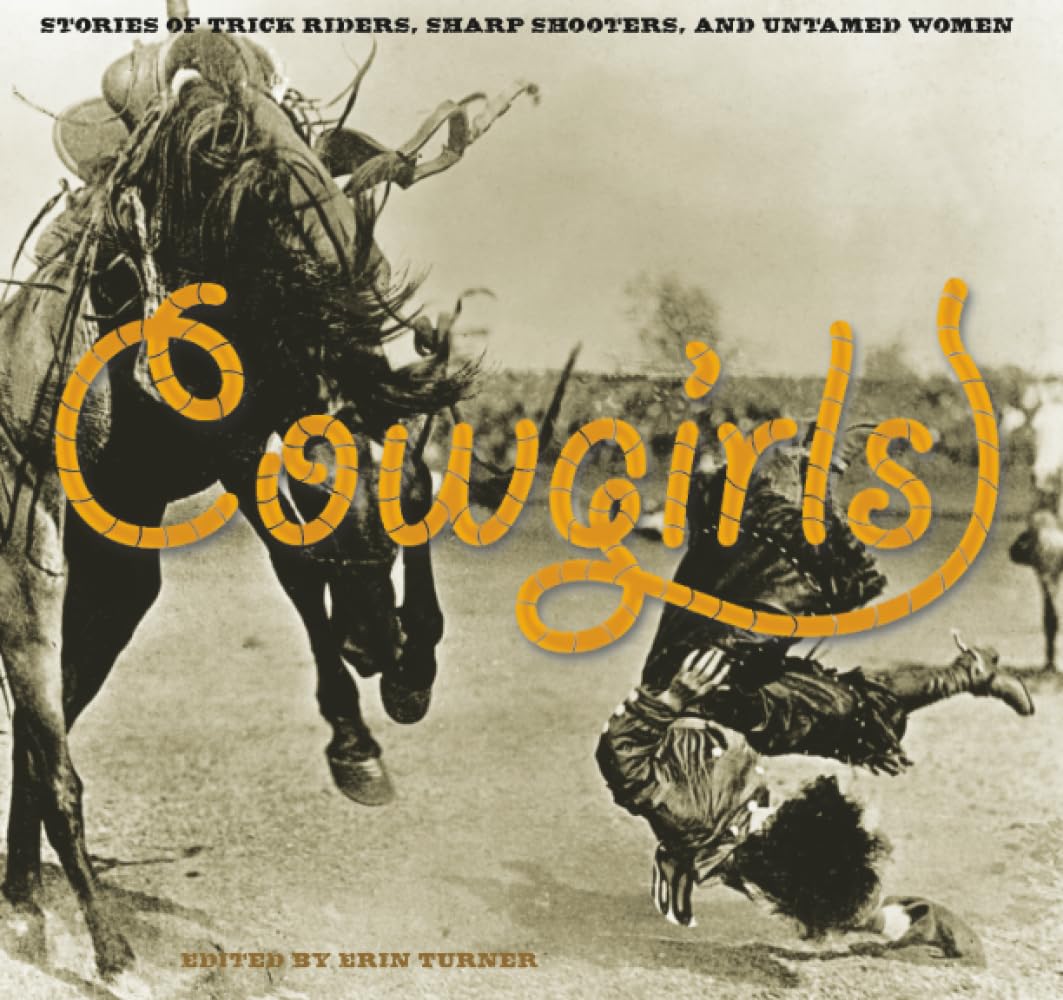 Cowgirls: Stories Of Trick Riders, Sharp Shooters, And Untamed Women Social Sciences