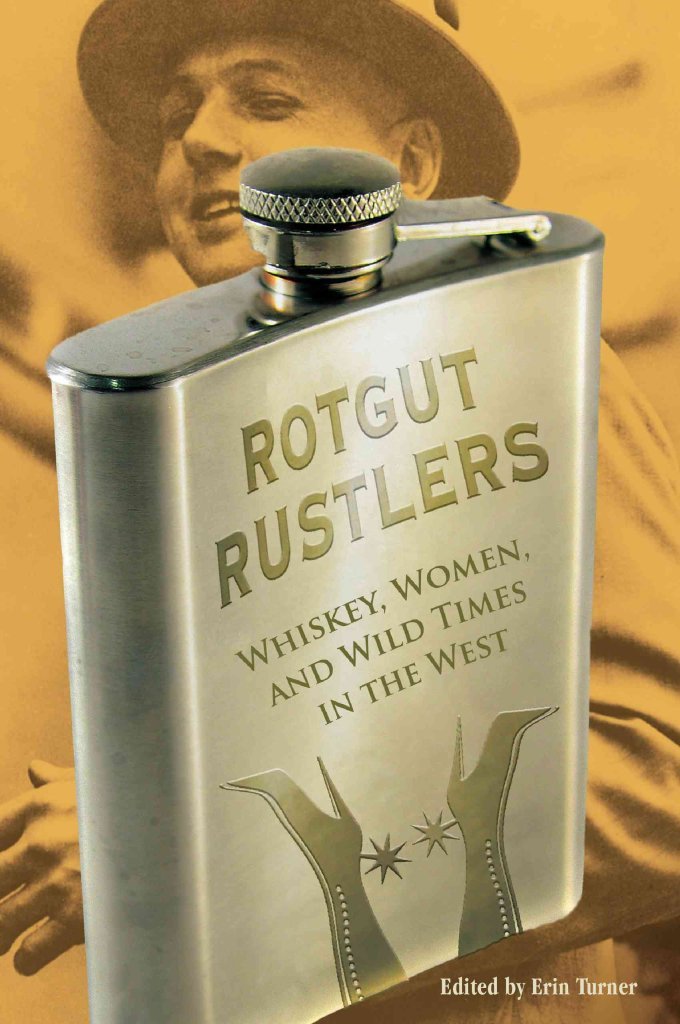 Rotgut Rustlers: Whiskey, Women, And Wild Times In The West Social Sciences